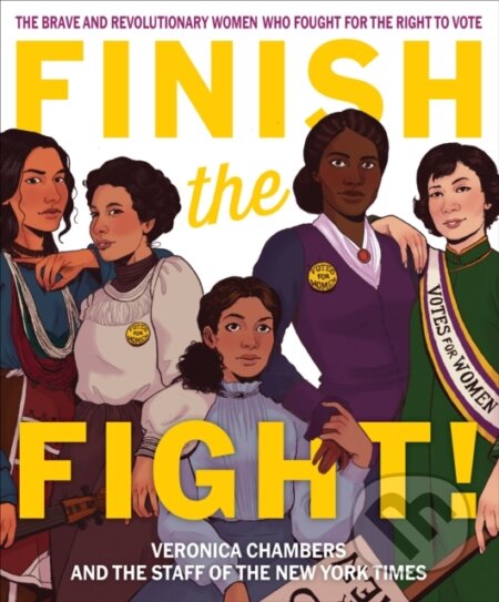 Kniha: Finish the Fight! The Brave and Revolutionary Women Who Fought for the Right to Vote (The Staff of the New York Times a Veronica Chambers). , 2020
