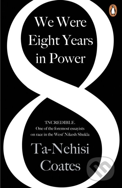 We Were Eight Years in Power ('One of the foremost essayists on race in the West' Nikesh Shukla, author of The Good Immigrant) - kniha z kategorie…