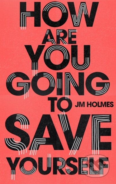How Are You Going To Save Yourself - J M Holmes - kniha z kategorie Společenská beletrie