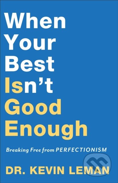 Kniha: When Your Best Isn`t Good Enough – Breaking Free from Perfectionism (Dr. Kevin Leman). , 2019
