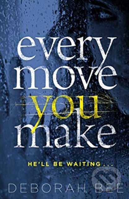 Kniha: Every Move You Make (Deborah Bee). Zaffre, 2020