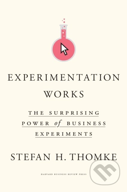 Kniha: Experimentation Works (Stefan H. Thomke). Harvard Business Review Press, 2020