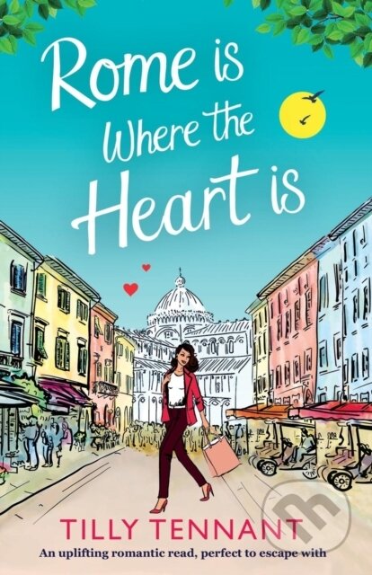 Kniha: Rome Is Where the Heart Is (Tilly Tennant). Bookouture, 2017