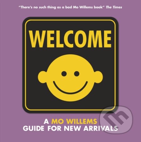 Kniha: Welcome: A Mo Willems Guide for New Arrivals (Mo Willems). Walker books, 2018