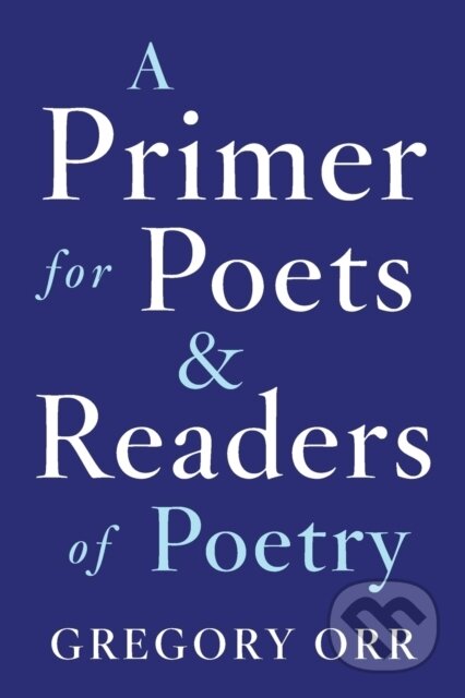 Kniha: Primer for Poets (Gregory Orr). WW Norton & Co, 2018