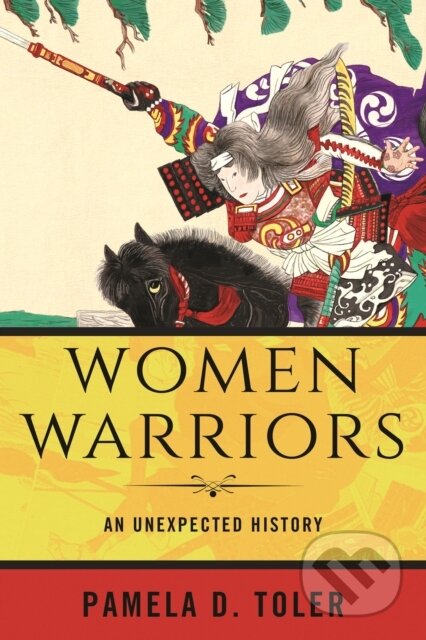Women Warriors (An Unexpected History) - Pamela D., Ph.D. Toler - kniha z kategorie Humanitní a společenské vědy