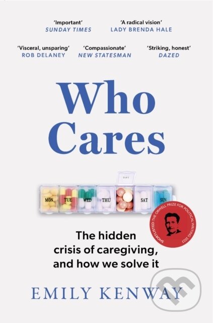 Who Cares (The Hidden Crisis of Caregiving, and How We Solve It - the 2023 Orwell Prize Finalist) - kniha z kategorie Humanitní a společenské vědy