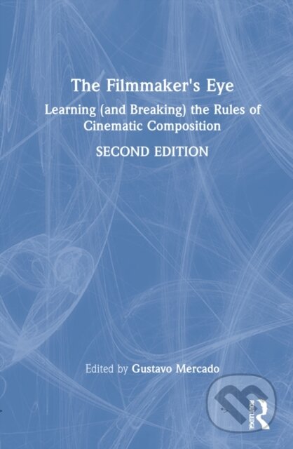 The Filmmaker's Eye (Learning (and Breaking) the Rules of Cinematic Composition)