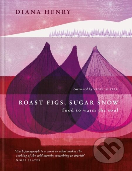 Kniha: Roast Figs, Sugar Snow (Diana Henry). Aster, 2023