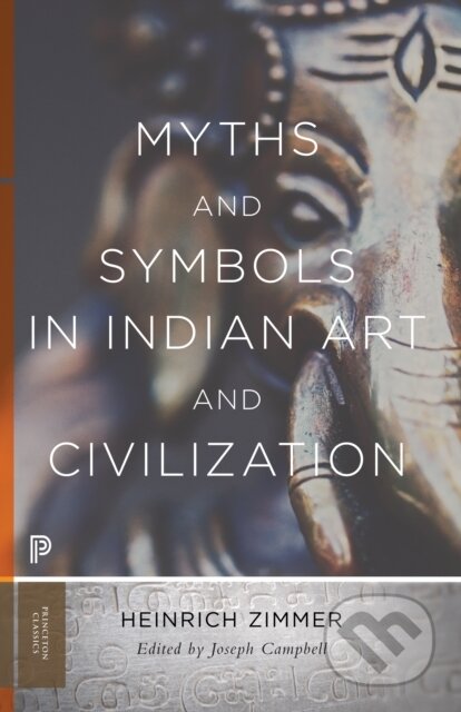 Kniha: Myths and Symbols in Indian Art and Civilization (Heinrich Zimmer a Joseph Campbell). Princeton University Press, 2026