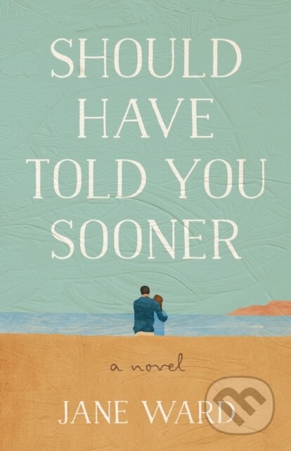 Kniha: Should Have Told You Sooner (Jane Ward). , 2026
