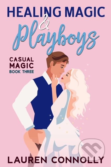 Kniha: Healing Magic & Playboys (Lauren Connolly). City Owl Press, 2024