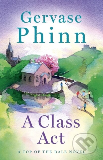 A Class Act (Book 3 in the delightful new Top of the Dale series by bestselling author Gervase Phinn) - kniha z kategorie Společenská beletrie