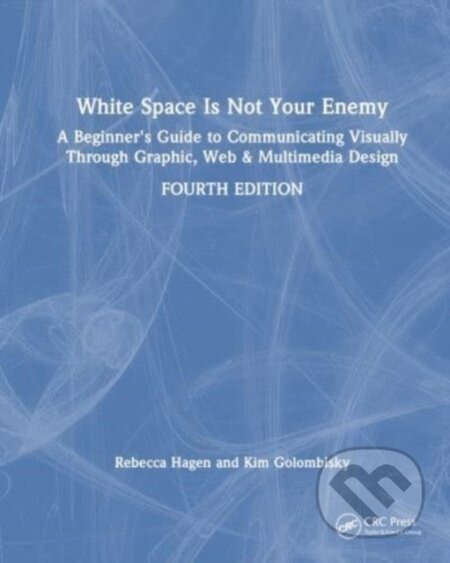 White Space Is Not Your Enemy (A Beginner's Guide to Communicating Visually Through Graphic, Web & Multimedia Design) - kniha z kategorie Humanitní a…