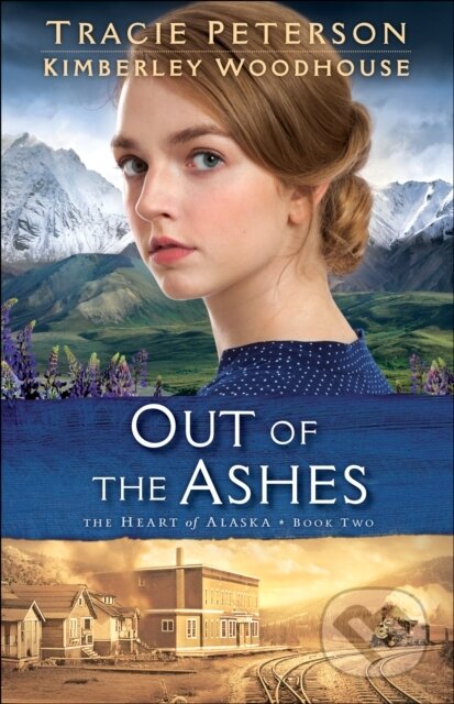 Kniha: Out of the Ashes (Kimberley Woodhouse a Tracie Peterson). , 2018