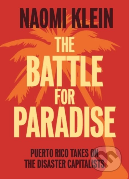Kniha: The Battle For Paradise (Naomi Klein). Haymarket Books, 2018