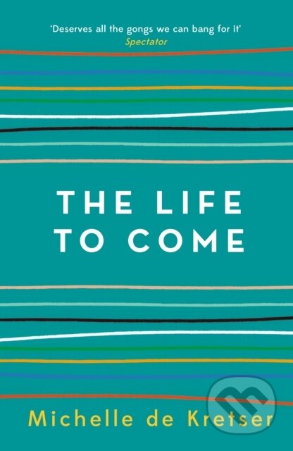 Kniha: The Life to Come (Michelle De Kretser). Allen and Unwin, 2018