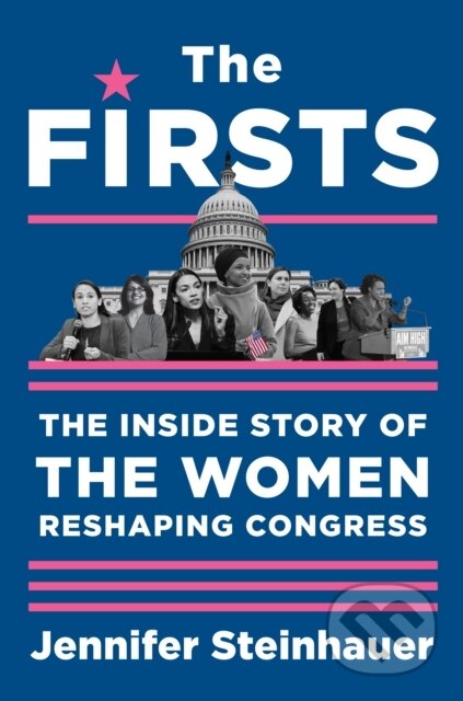 The Firsts (The Inside Story of the Women Reshaping Congress)