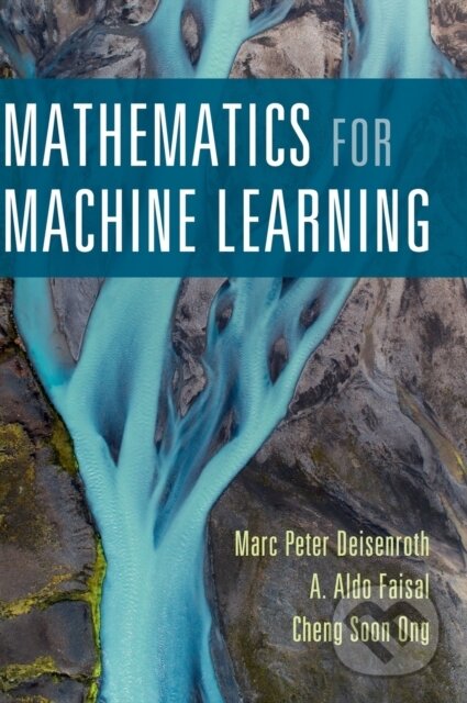 Kniha: Mathematics for Machine Learning (A. Aldo Faisal, Marc Peter Deisenroth a Cheng Soon Ong). Cambridge University Press, 2020