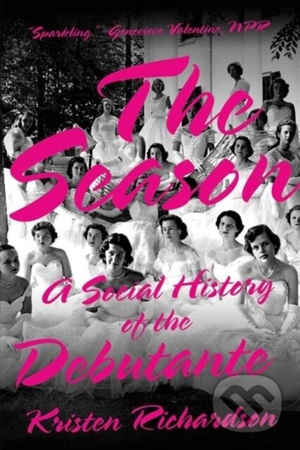 The Season (A Social History of the Debutante) - Kristen Richardson - kniha z kategorie Humanitní a společenské vědy