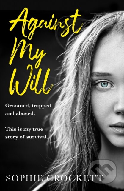 Against My Will (Groomed, Trapped and Abused. This is My True Story of Survival.) - kniha z kategorie Humanitní a společenské vědy