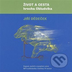 DEDECEK JIRI - CDMP3 - AUDIOKNIHA: ZIVOT A CESTA HROCHA OBLUDVIKA - Jiří Dědeček, , 2015