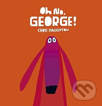 Oh No, George! - Chris Haughton (ilustrátor) - kniha z kategorie Pohádky