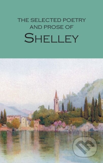 The Selected Poetry and Prose of Shelley - Percy Bysshe Shelley, Wordsworth, 1994