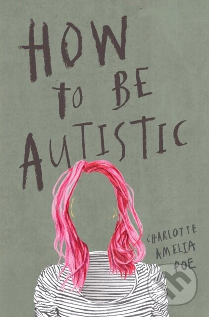 Kniha: How To Be Autistic (Charlotte Amelia Poe). , 2019