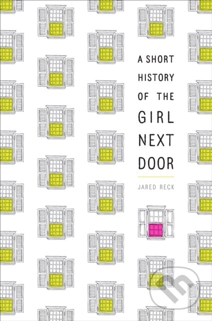 A Short History of the Girl Next Door - Jared Reck - kniha z kategorie Pro děti