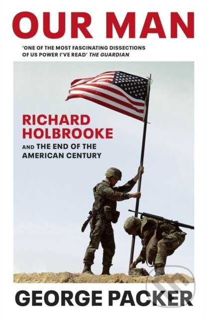 Our Man (Richard Holbrooke and the End of the American Century)