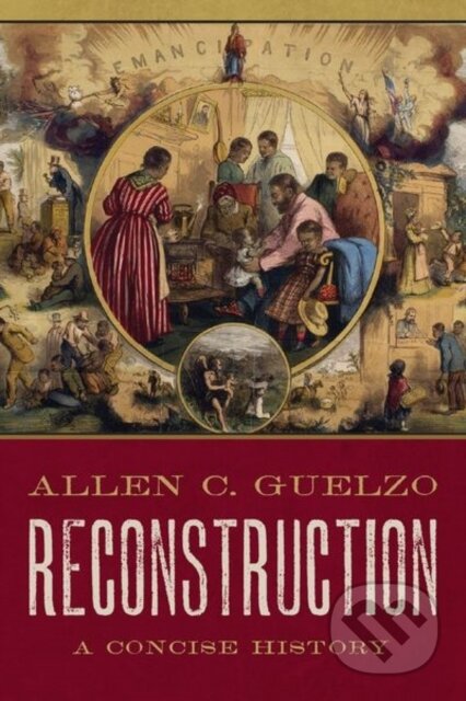 Kniha: Reconstruction: A Concise History (Allen C. Guelzo). Oxford University Press, 2018