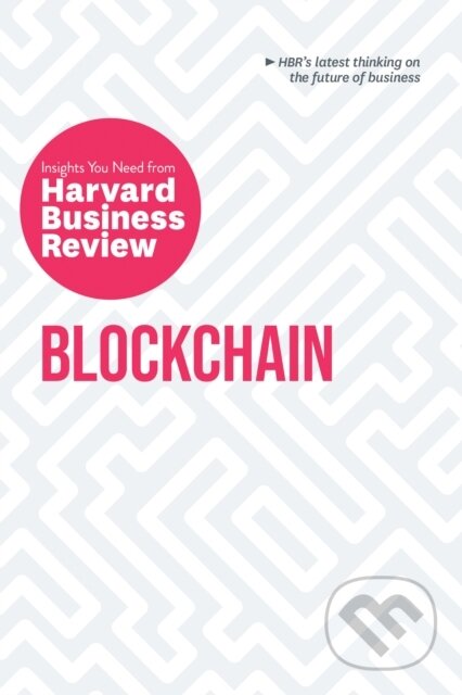 Kniha: Blockchain (Don Tapscott, Catherine Tucker, Marco Iansiti, Karim R. Lakhani a Harvard Business Review). Harvard Business Review Press, 2019