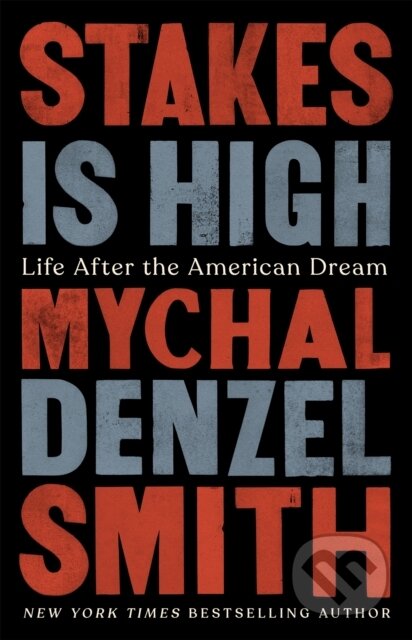 Stakes Is High (Life After the American Dream) - Mychal Denzel Smith