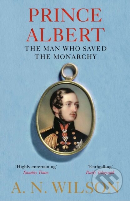 Prince Albert (The Man Who Saved the Monarchy) - A. N. Wilson - kniha z kategorie Životopisy, reportáže a myšlenky