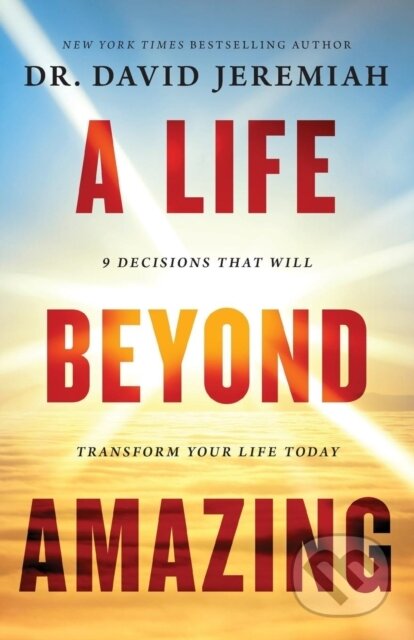 Kniha: A Life Beyond Amazing (Dr. David Jeremiah). Thomas Nelson Publishers, 2018