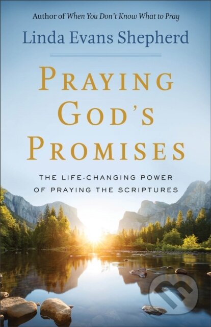 Kniha: Praying God`s Promises – The Life–Changing Power of Praying the Scriptures (Linda Evans Shepherd). , 2018