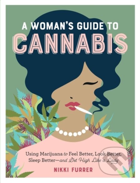 Kniha: A Woman's Guide to Cannabis (Nikki Furrer). Workman Publishing, 2018