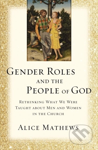 Kniha: Gender Roles and the People of God (Alice Mathews). Zondervan, 2017