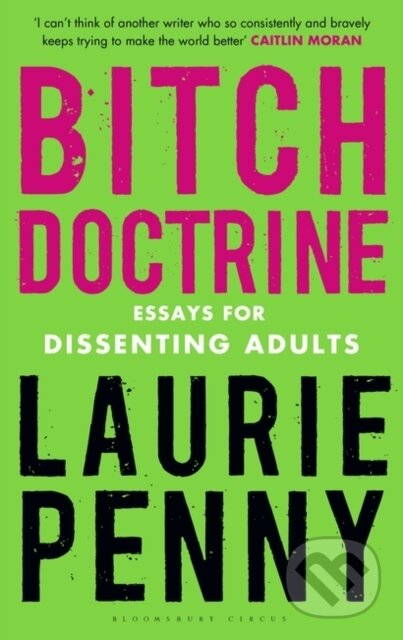 Bitch Doctrine (Essays for Dissenting Adults) - Laurie Penny