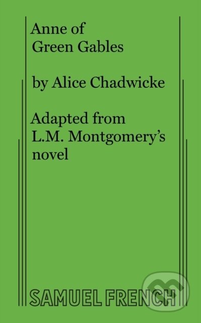 Kniha: Anne of Green Gables (Alice Chadwicke a L M Montgomery). Samuel French, 2017