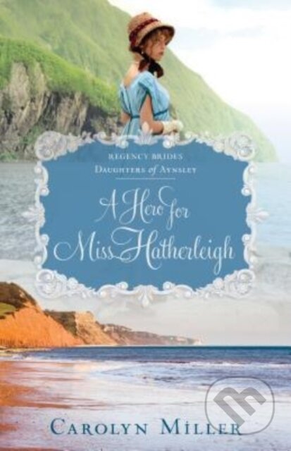 Kniha: A Hero for Miss Hatherleigh (Carolyn Miller). , 2019