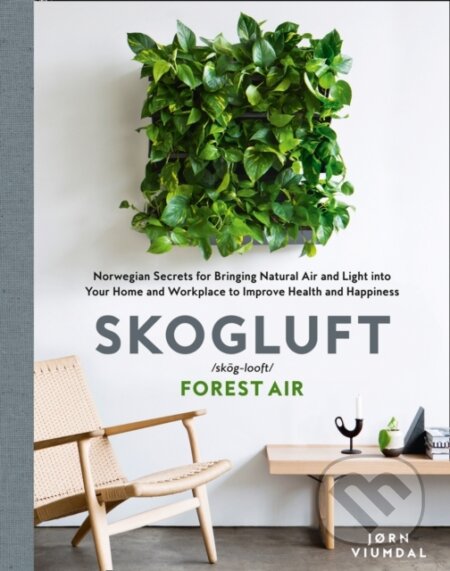 Skogluft (Forest Air) (The Norwegian Secret to Bringing the Right Plants Indoors to Improve Your Health and Happiness) - kniha z kategorie Zdraví a…