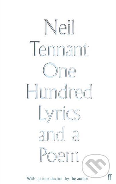 Kniha: One Hundred Lyrics and a Poem (Neil Tennant). Faber and Faber, 2018