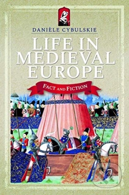 Kniha: Life In Medieval Europe (Daniele Cybulskie). Pen & Sword History, 2019