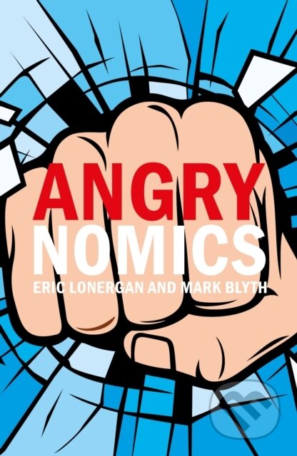 Kniha: Angrynomics (Mr Eric Lonergan a Professor Mark Blyth). , 2020