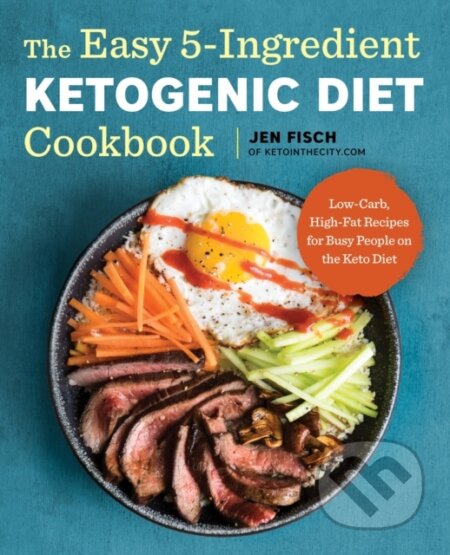 Kniha: The Easy 5-Ingredient Ketogenic Diet Cookbook (Fisch Jen). , 2018