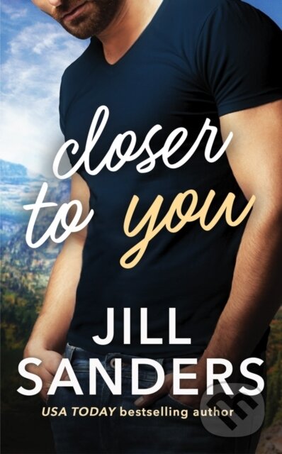 Kniha: Closer to You (Jill Sanders). Montlake Romance, 2017