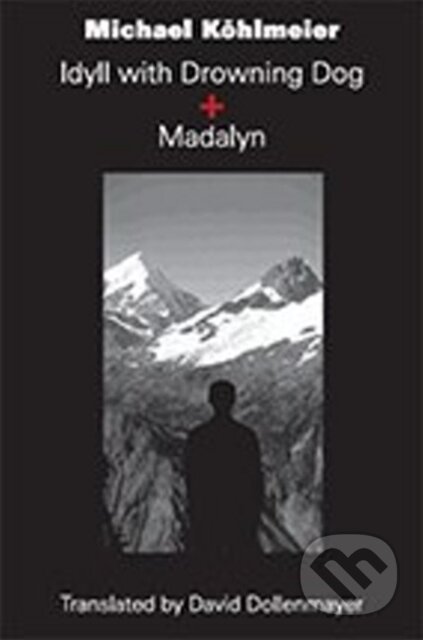 Kniha: Idyll with Drowning Dog and Madalyn (Michael Koehlmeier). Ariadna, 2017