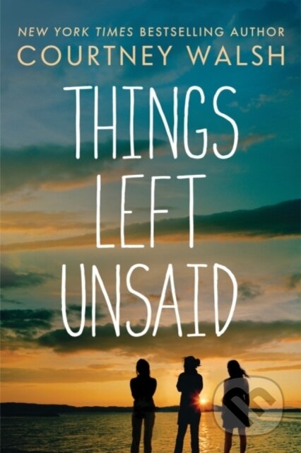 Kniha: Things Left Unsaid (Courtney Walsh). , 2018